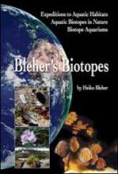 Bleher's biotopes. Expedition to aquatic habitats, aquatic biotopes in nature, biotope aquarium di Heiko Bleher edito da Aquapress