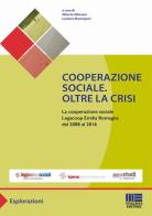 Cooperazione sociale. Oltre la crisi. La cooperazione sociale Legacoop Emilia Romagna dal 2008 al 2016 edito da Maggioli Editore