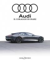 Audi. Il coraggio di osare di Nicola Bonetti, Roberto Bruciamonti edito da Gaghi