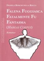 Falena fuggiasca fatalmente fu fantasma (Habeas corpus) di Daniela Ronchi Della Rocca edito da Antigone
