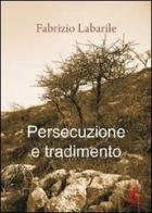 Persecuzione e tradimento di Fabrizio Labarile edito da Mjm Editore