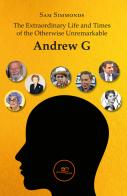 The extraordinary life and times of the otherwise unremarkable Andrew G di Sam Simmonds edito da Europa Edizioni