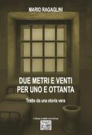 Due metri e venti per uno e ottanta di Mario Ragaglini edito da Montedit