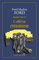 L' ultima missione. Parade's end vol.4 di Ford Madox Ford edito da Landscape Books