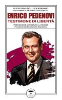 Enrico Pedenovi. Testimone di libertà di Guido Giraudo, Luca Bonanno, Giovanna Pedenovi edito da Idrovolante Edizioni