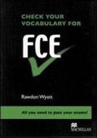 Check your vocabulary for FCE. Per il Liceo classico di Rawdon Wyatt edito da Macmillan Elt