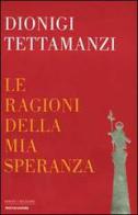 Le ragioni della mia speranza di Dionigi Tettamanzi edito da Mondadori