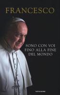 Sono con voi fino alla fine del mondo di Francesco (Jorge Mario Bergoglio) edito da Mondadori