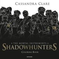 Shadowhunters. The mortal instruments. Coloring book di Cassandra Clare edito da Mondadori