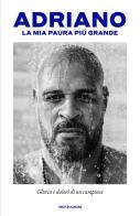 La mia paura più grande. Gloria e dolori di un campione di Adriano edito da Mondadori