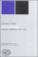 Arte torna arte. Lezioni e Conferenze 1981-1997 di Luciano Fabro edito da Einaudi