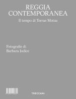 Reggia contemporanea. Il tempo di Terrae Motus. Ediz. italiana e inglese di Angela Tecce, Renata Caragliano, Stella Cervasio edito da Treccani