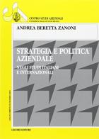 Strategia e politica aziendale. Negli studi italiani e internazionali di Andrea Beretta Zanoni edito da Giuffrè