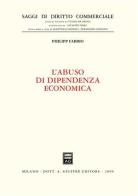 L' abuso di dipendenza economica di Philipp Fabbio edito da Giuffrè