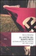 Gli spettri del Quarto Reich. Le trame occulte del nazismo dal 1945 a oggi di Marco Dolcetta edito da Rizzoli