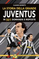 La storia della grande Juventus in 501 domande risposte di Claudio Moretti edito da Newton Compton Editori