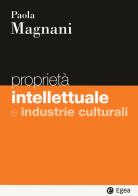 Proprietà intellettuale e industrie culturali di Paola Magnani edito da EGEA