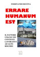 Errare humanum est. Il fattore umano nei contesti lavorativi ad alto rischio di Ferdinando Restina edito da StreetLib