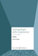 Antropologia delle migrazioni. L'età dei rifugiati di Barbara Sorgoni edito da Carocci