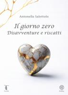 Il giorno zero. Disavventure e riscatti di Antonella Salottolo edito da Edity