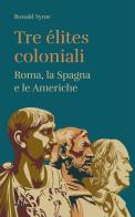 Tre élites coloniali. Roma, la Spagna e le Americhe di Ronald Syme edito da Officina Libraria