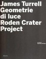 James Turrell. Geometrie di luce. Roden crater. Con CD-ROM edito da Mondadori Electa
