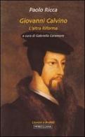 Giovanni Calvino. L'altra riforma di Paolo Ricca edito da Morcelliana