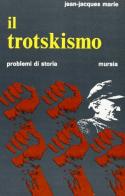 Il trotskismo di J. Jacques Marie edito da Ugo Mursia Editore