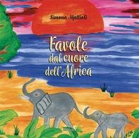 Favole dal cuore dell'Africa. Ediz. a colori di Simona Mattioli edito da Susil Edizioni