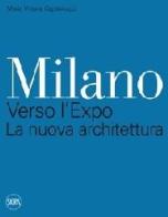Milano. Verso l'Expo. La nuova architettura di M. Vittoria Capitanucci edito da Skira
