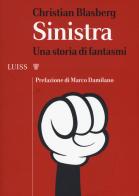 Sinistra. Una storia di fantasmi di Christian Blasberg edito da Luiss University Press