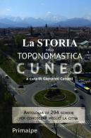 La storia nella toponomastica di Cuneo. Nuova ediz. edito da Ass. Primalpe Costanzo Martini