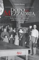 Dopo la mezzadria. Scelte lavorative e familiari nella Valdichiana senese di Alessio Banini edito da C&P Adver Effigi