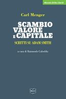 Scambio, valore e capitale. Scritti su Adam Smith di Carl Menger edito da IBL Libri