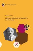 Soggetto, esperienza ed educazione in John Dewey di Vasco D'Agnese edito da Pensa Multimedia