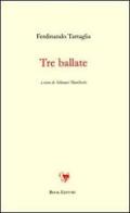 Tre ballate di Ferdinando Tartaglia edito da Book Editore