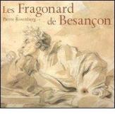 Les Fragonard de Besançon. Catalogo della mostra (Besançon, 8 dicembre 2006-5 marzo 2007) Ediz. francese edito da 5 Continents Editions