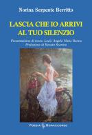 Lascia che io arrivi al tuo silenzio di Norina Serpente Berritto edito da Bonaccorso Editore