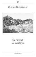 Tre racconti per tre montagne di Domenico Flavio Ronzoni edito da Bellavite Editore