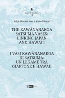 The Kawananakoa Satsuma vases: linking Japan and Hawai'i-I vasi di Kawananakoa di Satsuma: un legame tra Giappone e Hawaii. Ediz. illustrata di Ralph Thomas Kam, Kiyoe Minami edito da Artemide