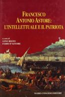 Francesco Antonio Astore: l'intellettuale e il patriota edito da Congedo