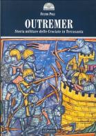 Outremer. Storia militare delle crociate in Terrasanta di Fulvio Poli edito da Il Cerchio