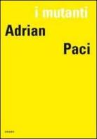 I mutanti. Adrian Paci. Ediz. italiana, francese e inglese di Adrian Paci edito da Drago (Roma)