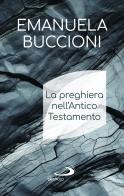La preghiera nell'Antico Testamento di Emanuela Buccioni edito da San Paolo Edizioni
