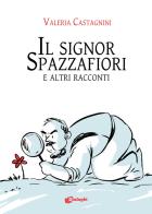 Il signor Spazzafiori e altri racconti di Valeria Castagnini edito da Dialoghi