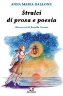 Stralci di prosa e poesia di Anna Maria Gallone edito da Algra