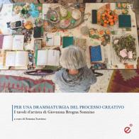 Per una drammaturgia del processo creativo. I tavoli d'artista di Giovanna Brogna Sonnino edito da Duetredue