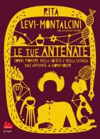 Le tue antenate. Nuova ediz. di Rita Levi-Montalcini, Giuseppina Tripodi edito da Gallucci