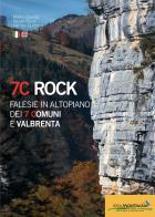 7C rock. Falesie in Altopiano dei 7 Comuni e Valbrenta. Ediz. italiana e inglese di Matteo Burato, Nicolò Rossi, Jacopo Guderzo edito da Idea Montagna Edizioni