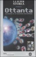 La super storia presenta: Ottanta. Dizionario di un decennio incompreso. Con DVD di Andrea Salerno edito da BUR Biblioteca Univ. Rizzoli